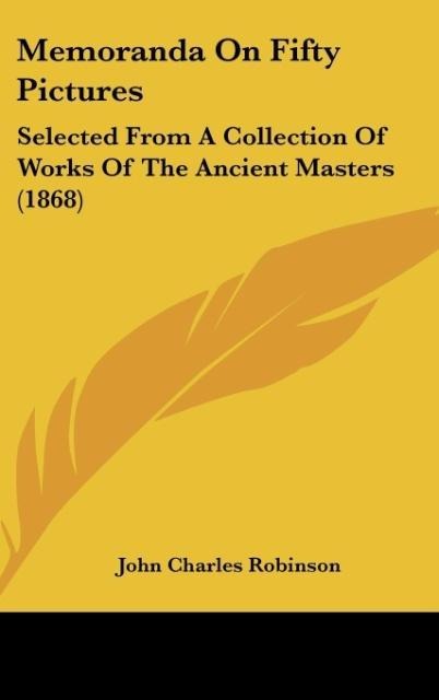 Memoranda On Fifty Pictures: Selected From A Collection Of Works Of The Ancient Masters (1868)