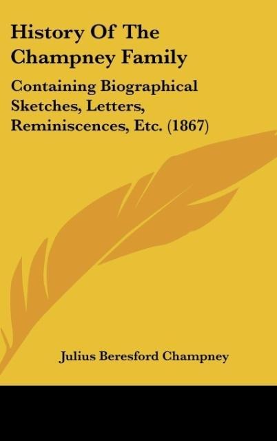 History Of The Champney Family: Containing Biographical Sketches, Letters, Reminiscences, Etc. (1867)