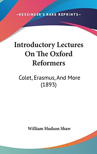 Introductory Lectures On The Oxford Reformers: Colet, Erasmus, And More (1893)
