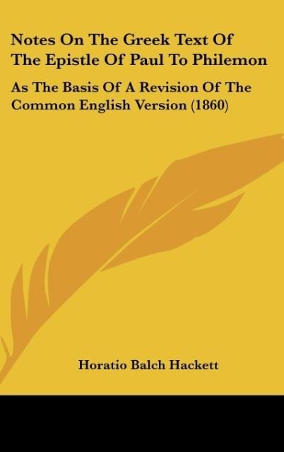 Notes On The Greek Text Of The Epistle Of Paul To Philemon: As The Basis Of A Revision Of The Common English Version (1860)