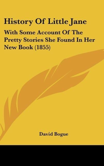 History Of Little Jane: With Some Account Of The Pretty Stories She Found In Her New Book (1855)