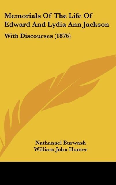 Memorials Of The Life Of Edward And Lydia Ann Jackson: With Discourses (1876)