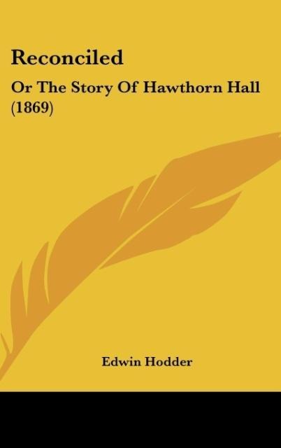 Reconciled: Or The Story Of Hawthorn Hall (1869)