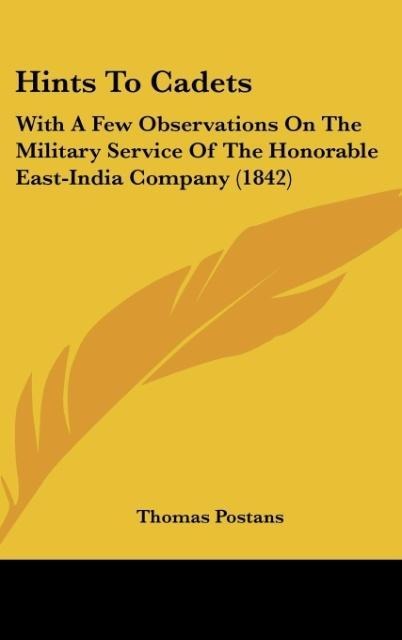 Hints To Cadets: With A Few Observations On The Military Service Of The Honorable East-India Company (1842)