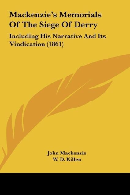 Mackenzies Memorials Of The Siege Of Derry: Including His Narrative And Its Vindication (1861)