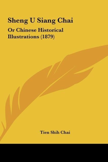 Sheng U Siang Chai: Or Chinese Historical Illustrations (1879)