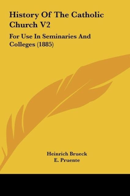 History Of The Catholic Church V2: For Use In Seminaries And Colleges (1885)