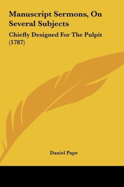 Manuscript Sermons, On Several Subjects: Chiefly Designed For The Pulpit (1787)