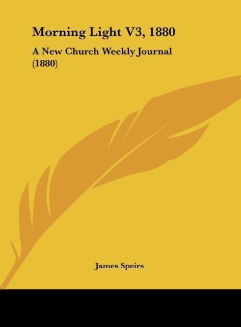 Morning Light V3, 1880: A New Church Weekly Journal (1880)