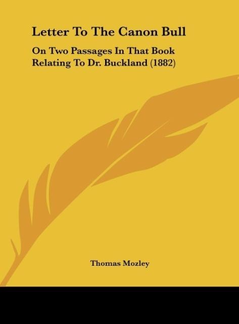 Letter To The Canon Bull: On Two Passages In That Book Relating To Dr. Buckland (1882)