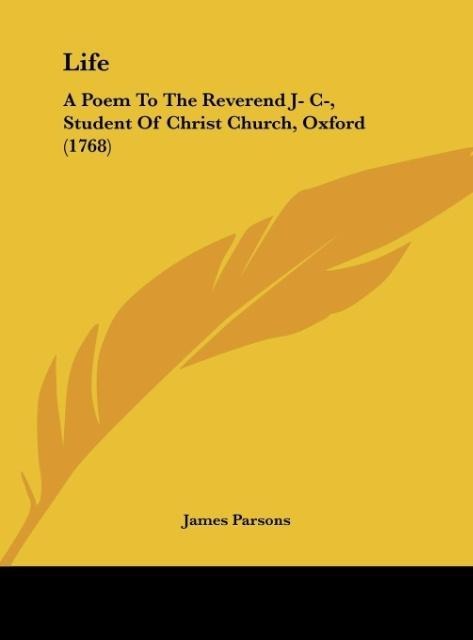 Life: A Poem To The Reverend J- C-, Student Of Christ Church, Oxford (1768)
