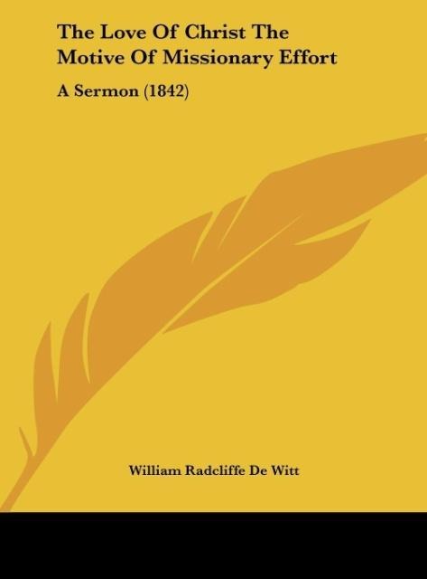 The Love Of Christ The Motive Of Missionary Effort: A Sermon (1842)