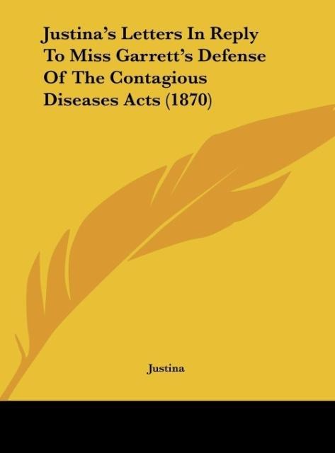 Justinas Letters In Reply To Miss Garretts Defense Of The Contagious Diseases Acts (1870)