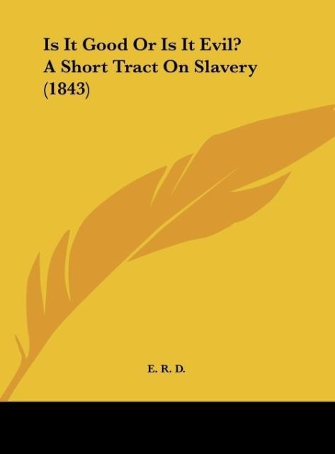 Is It Good Or Is It Evil? A Short Tract On Slavery (1843)