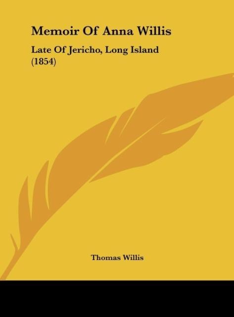 Memoir Of Anna Willis: Late Of Jericho, Long Island (1854)