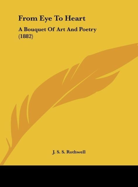 From Eye To Heart: A Bouquet Of Art And Poetry (1882)