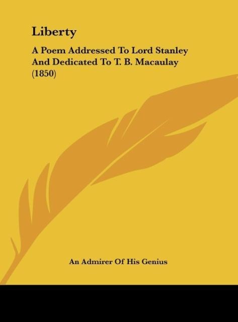 Liberty: A Poem Addressed To Lord Stanley And Dedicated To T. B. Macaulay (1850)