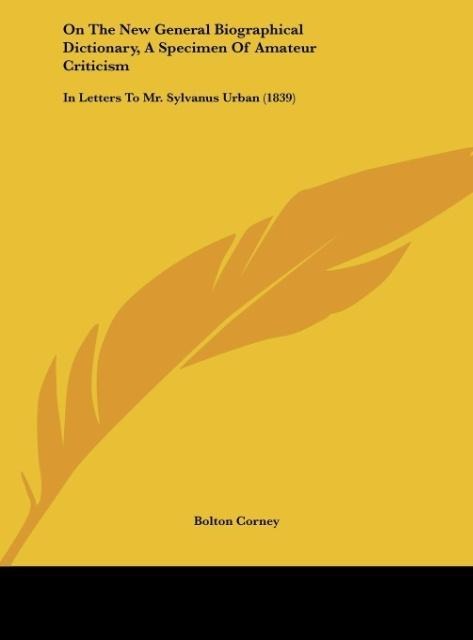On The New General Biographical Dictionary, A Specimen Of Amateur Criticism: In Letters To Mr. Sylvanus Urban (1839)