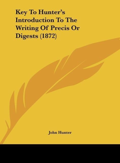 Key To Hunters Introduction To The Writing Of Precis Or Digests (1872)