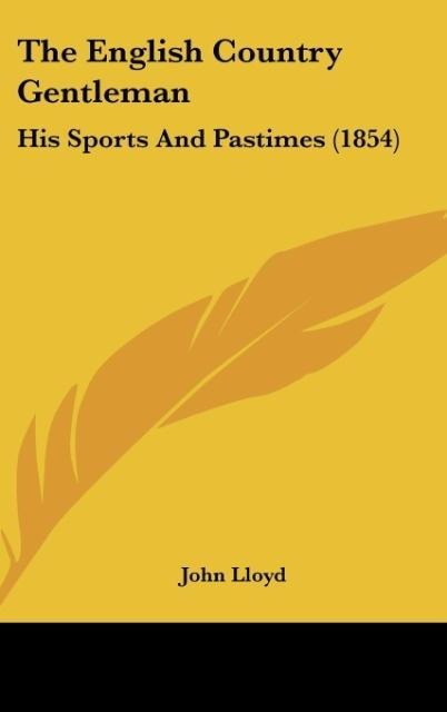 The English Country Gentleman: His Sports And Pastimes (1854)