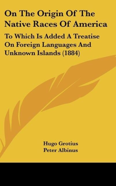 On The Origin Of The Native Races Of America: To Which Is Added A Treatise On Foreign Languages And Unknown Islands (1884)