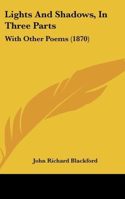 Lights And Shadows, In Three Parts: With Other Poems (1870)