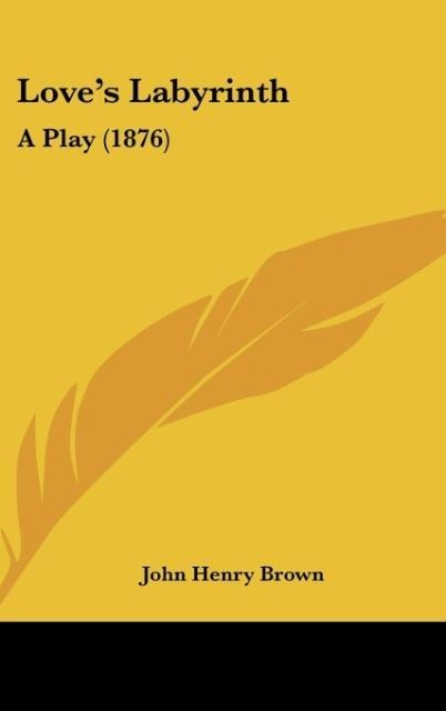 Loves Labyrinth: A Play (1876)