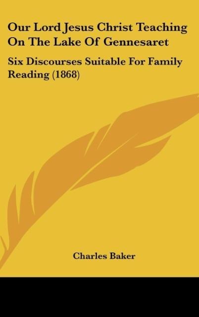 Our Lord Jesus Christ Teaching On The Lake Of Gennesaret: Six Discourses Suitable For Family Reading (1868)