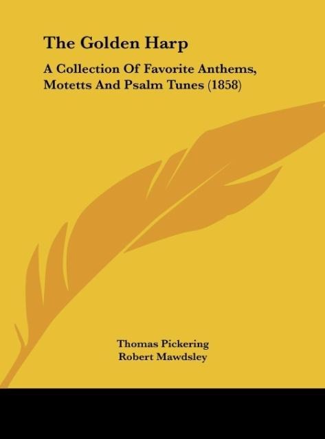 The Golden Harp: A Collection Of Favorite Anthems, Motetts And Psalm Tunes (1858)