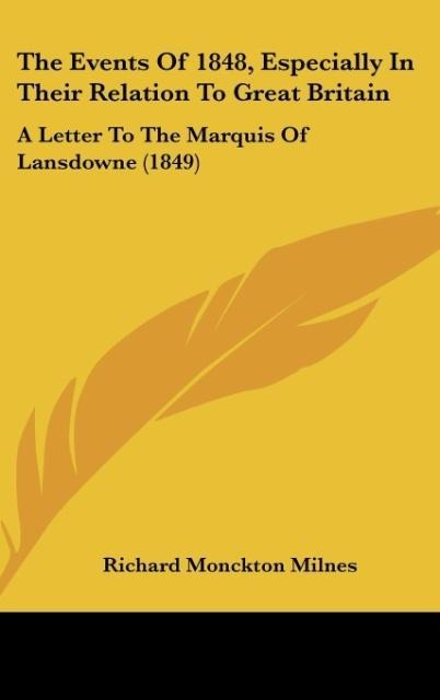 The Events Of 1848, Especially In Their Relation To Great Britain: A Letter To The Marquis Of Lansdowne (1849)