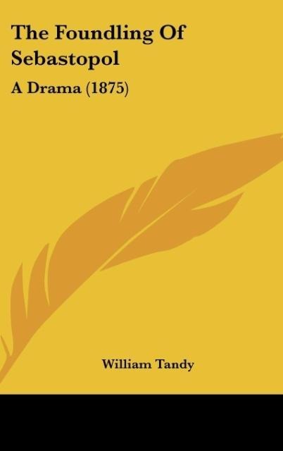 The Foundling Of Sebastopol: A Drama (1875)