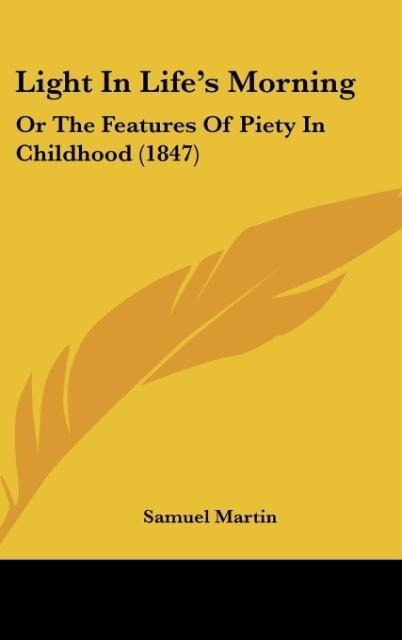 Light In Lifes Morning: Or The Features Of Piety In Childhood (1847)
