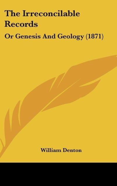 The Irreconcilable Records: Or Genesis And Geology (1871)