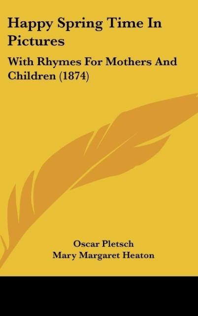 Happy Spring Time In Pictures: With Rhymes For Mothers And Children (1874)