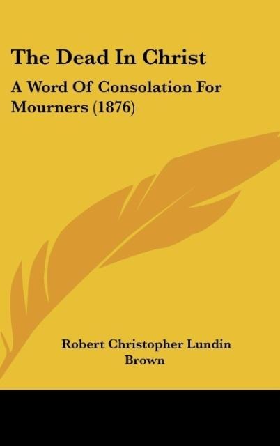 The Dead In Christ: A Word Of Consolation For Mourners (1876)