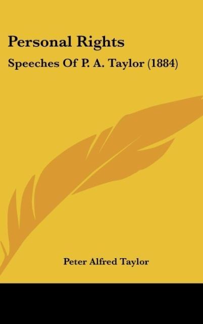 Personal Rights: Speeches Of P. A. Taylor (1884)