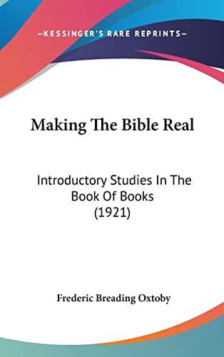 Making The Bible Real: Introductory Studies In The Book Of Books (1921)
