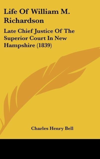 Life Of William M. Richardson: Late Chief Justice Of The Superior Court In New Hampshire (1839)