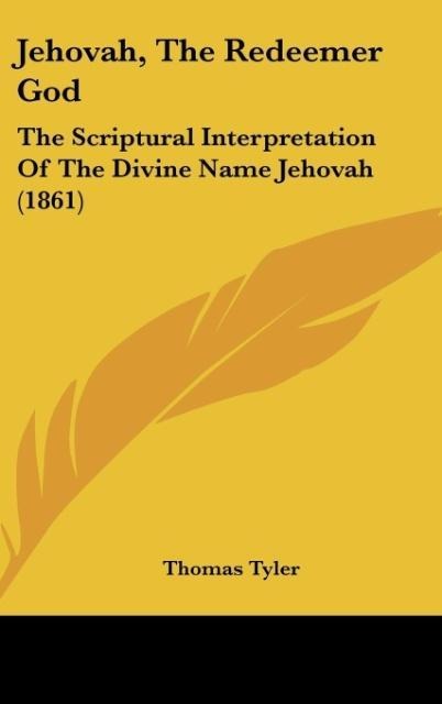 Jehovah, The Redeemer God: The Scriptural Interpretation Of The Divine Name Jehovah (1861)