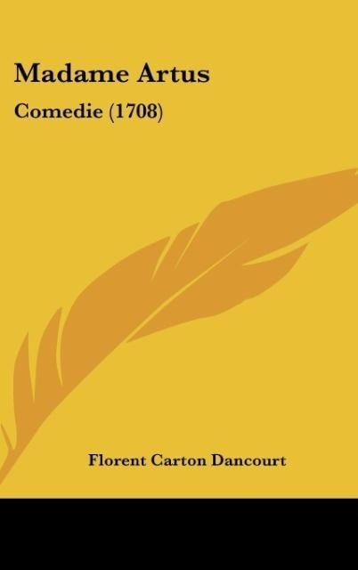 Madame Artus: Comedie (1708)