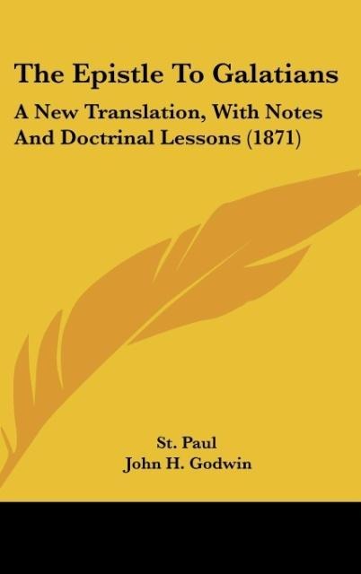 The Epistle To Galatians: A New Translation, With Notes And Doctrinal Lessons (1871)