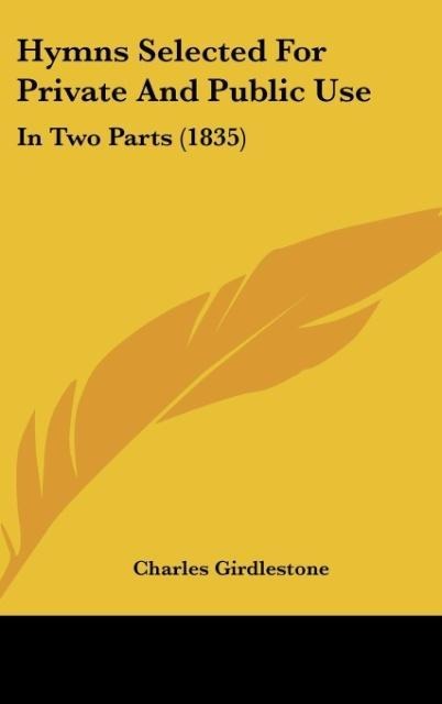 Hymns Selected For Private And Public Use: In Two Parts (1835)