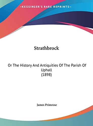 Strathbrock: Or The History And Antiquities Of The Parish Of Uphall (1898)