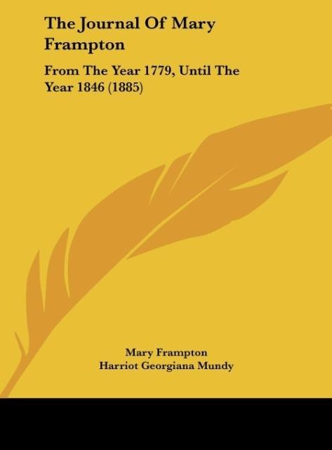 The Journal Of Mary Frampton: From The Year 1779, Until The Year 1846 (1885)