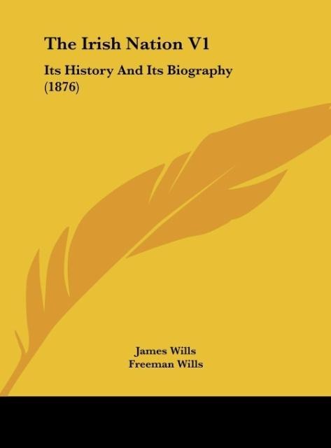 The Irish Nation V1: Its History And Its Biography (1876)
