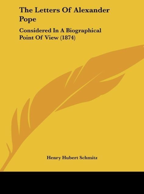 The Letters Of Alexander Pope: Considered In A Biographical Point Of View (1874)