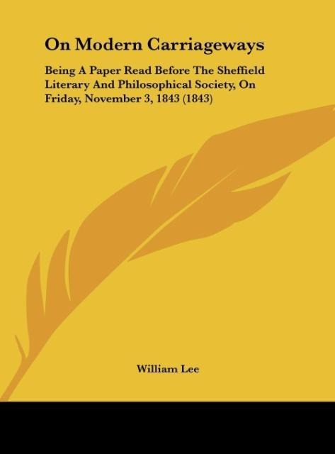 On Modern Carriageways: Being A Paper Read Before The Sheffield Literary And Philosophical Society, On Friday, November 3, 1843 (1843)