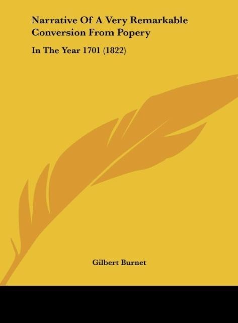 Narrative Of A Very Remarkable Conversion From Popery: In The Year 1701 (1822)