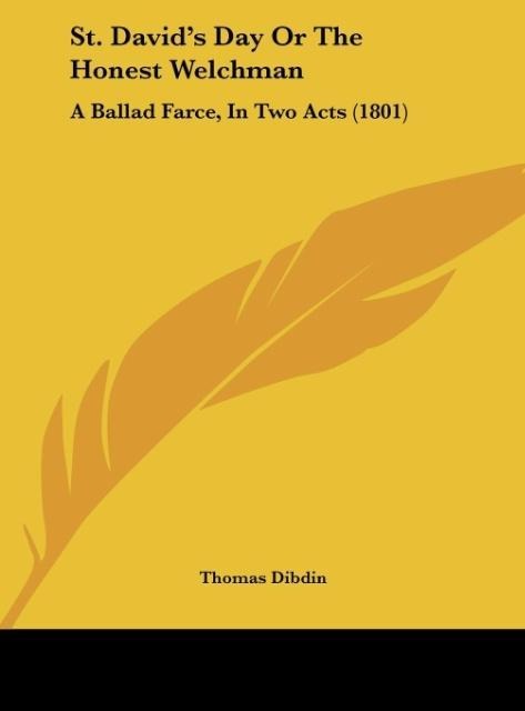 St. Davids Day Or The Honest Welchman: A Ballad Farce, In Two Acts (1801)