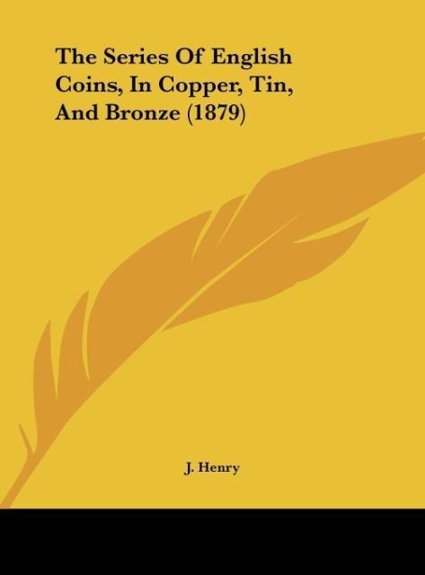 The Series Of English Coins, In Copper, Tin, And Bronze (1879)
